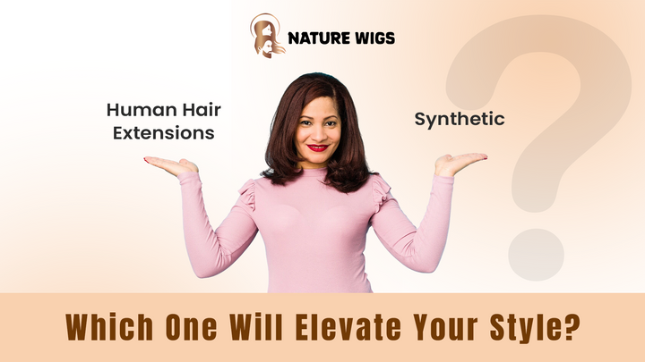 Human Hair Extensions vs. Synthetic: Which One Will Elevate Your Style?